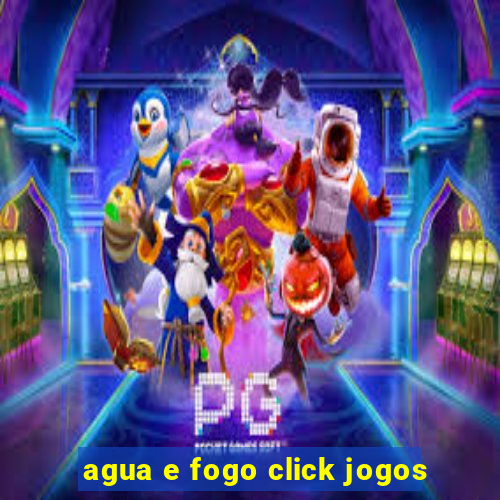 agua e fogo click jogos